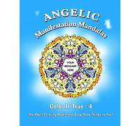 Angelic Manifestation Mandalas: "Color It True" Adult Coloring Books that Draw Good Things to You: Volume 4 ("Color It True" Manifestation Mandalas Coloring Books)