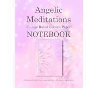 Angelic Meditations - College Ruled Colored Paper Notebook: Blank Lined Journal With Decorative Angel Wing-Themed Backgrounds For Journaling, Creative Writing, Scrapbooking