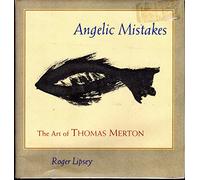 Angelic Mistakes: The Art of Thomas Merton