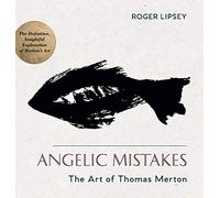 Angelic Mistakes: The Art of Thomas Merton