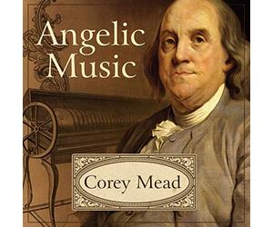 Angelic Music: The Story of Benjamin Franklin's Glass Armonica