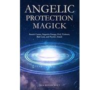 Angelic Protection Magick: Banish Curses, Negative Energy, Evil, Violence, Bad Luck, and Psychic Attack (The Power of Magick)