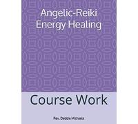 Angelic-Reiki Energy Healing: Course Work