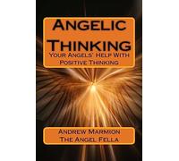 Angelic Thinking: Your Angels Help With Positive Thinking: Volume 1 (Angelic Guidance Series)