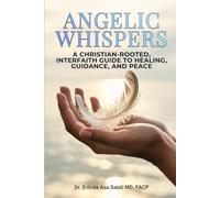 Angelic Whispers: A Christian-Rooted, Interfaith Guide to Healing, Guidance, and Peace