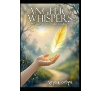 Angelic Whispers: Messages for Everyday Guidance: 1 (Angelic Guidance & Connection)