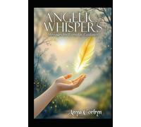 Angelic Whispers: Messages for Everyday Guidance (Angelic Guidance & Connection)