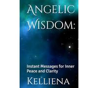 Angelic Wisdom:: Instant Messages for Inner Peace and Clarity
