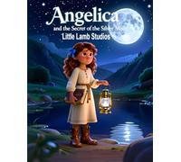 Angelica and the Secret of the Silver Moon: A Faith-Filled Halloween Story About Patience, Prayer, and Trusting God’s Perfect Timing (Little Lamb ... ... Spooky Magic with Christian Values)