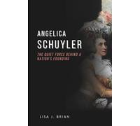 Angelica Schuyler: The Quiet Force Behind a Nation’s Founding (The Unsung Heroines)