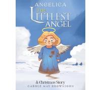 Angelica: The Littlest Angel : A Christmas Story