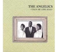 Angelics - Touch Me Lord Jesus