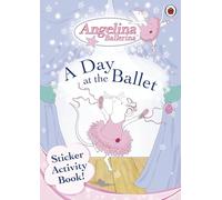 Angelina Ballerina: A Day at the Ballet Sticker Book