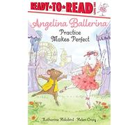 Angelina Ballerina Practice Makes Perfect: Ready-To-Read Level 1