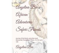 Angelina Bee's African Adventures Safari Friends: Journey of the Giants, and other small discoveries: Young Adult (Teens, ~13-18 / up to ~20)