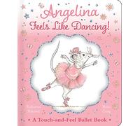 Angelina Feels Like Dancing!: A Touch-And-Feel Ballet Book (Angelina Ballerina)