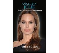 Angelina Jolie: A Short Unauthorized Biography