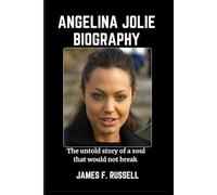 ANGELINA JOLIE BIOGRAPHY: The untold story of a soul that would not break