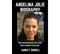 ANGELINA JOLIE BIOGRAPHY: The untold story of a soul that would not break