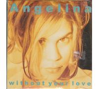 Angelina - Without Your Love