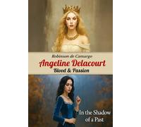 ANGELINE DELACOURT BLOOD & PASSION: IN THE SHADOT OF A PAST - VOL. 1