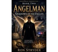 Angelman Chronicles: Book Two: Angelman - Shadows of the Fallen: An Original Science Fiction / Fantasy Mystery Novel (The Religious Fiction and Non-Fiction Series)
