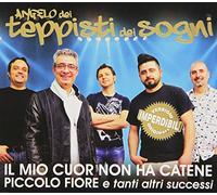 Angelo Dei Teppisti Dei Sogni - Il Mio Cuor Non Ha Catene, Piccolo Fiore E Tanti Altri Successi