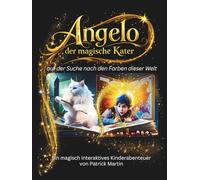 Angelo - Der magische Kater: Auf der Suche nach den Farben dieser Welt (Kunterbunte Kinderträume)