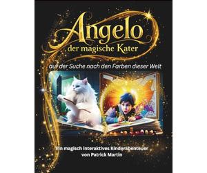 Angelo - Der magische Kater: Auf der Suche nach den Farben dieser Welt (Kunterbunte Kinderträume)