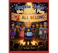 Angelo Joins the School Play: A Story About Belonging (Including Angelo)