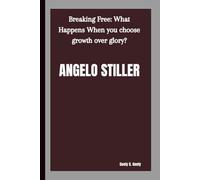 ANGELO STILLER: Breaking Free: What Happens When you choose growth over glory?