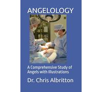 ANGELOLOGY: A Comprehensive Study of Angels with Illustrations (DOCTRINE By A DOCTOR)