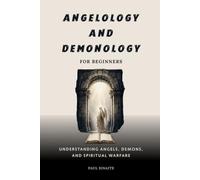 Angelology and Demonology for Beginners: Understanding Angels, Demons, and Spiritual Warfare (Systematic Theology for Beginners)