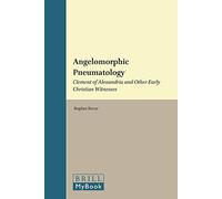 Angelomorphic Pneumatology: Clement of Alexandria and Other Early Christian Witnesses (Vigiliae Christianae,): 95 (Vigiliae Christianae, Supplements)