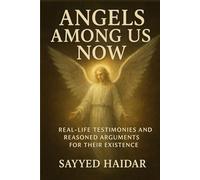 ANGELS AMONG US NOW: REAL-LIFE TESTIMONIES AND REASONED ARGUMENTS FOR THEIR EXISTENCE: 3 (Paths to the Divine: Exploring the Evidence for God Across Philosophy, Science, and Human Experience)
