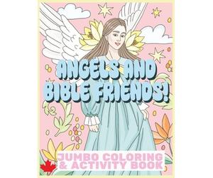 ANGELS AND BIBLE FRIENDS! COLORING & ACTIVITY BOOK: KIDS OF ALL AGES, 77 UNIQUE DESIGNS, BONUS ACTIVITY PAGES