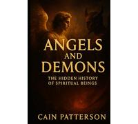 Angels and Demons: The Hidden History of Spiritual Beings