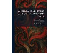 Angels and Ministers and Other Victorian Plays: The Travellers" Library