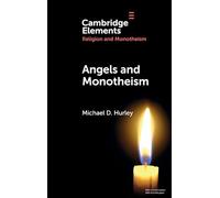 Angels and Monotheism (Elements in Religion and Monotheism)