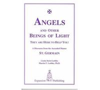 Angels and Other Beings of Light: They are Here to Help You! A Discourse from the Ascended Master St. Germain