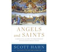 Angels and Saints: A Biblical Guide to Friendship with God's Holy Ones