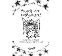 Angels Are Everywhere!: Angels Bring a Message of Hope Whenever It Is Needed