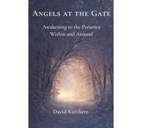Angels at the Gate: Awakening to the Presence Within and Around: Reflections on Spiritual Awakening
