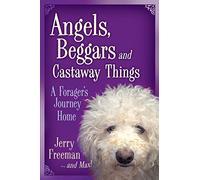 Angels, Beggars and Castaway Things: A Forager's Journey Home