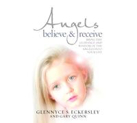 Angels Believe and Receive: Bring the guidance and wisdom of the angels into your life