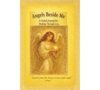 Angels Beside Me: A Guided Journal for Healing Through Loss, a journal for anyone grieving a loved one, a place to express thoughts and ... scriptures,a gift for someone who is hurting