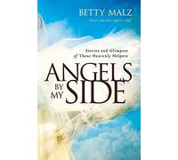 Angels by My Side: Stories and Glimpses of These Heavenly Helpers