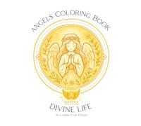 Angels Coloring Book: Divine Life - in a variety of styles - 31 angel illustrations in different styles for relaxation, inspiration and creative expression