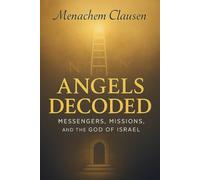 Angels Decoded: Messengers, Missions, and the God of Israel