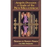 Angels, Demons and Gods of the New Millennium: Musings on the Modern Magick: Musings on Modern Magick